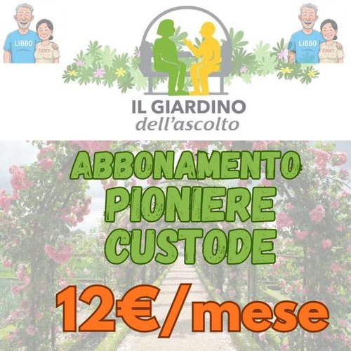 ABBONAMENTO PIONIERE-CUSTODE. €12 mese.